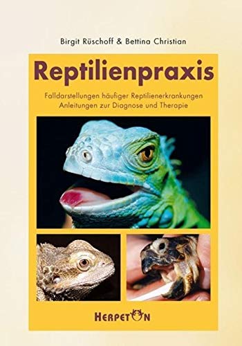 Reptilienpraxis: Falldarstellungen wichtiger Reptilienerkrankungen. Anleitung zur Diagnose und Therapie Books