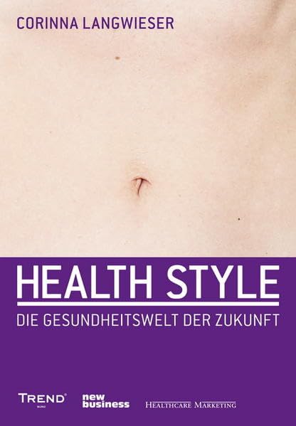 Healthstyle ist der neue Lifestyle: Die Gesundheitswelt der Zukunft Medicine