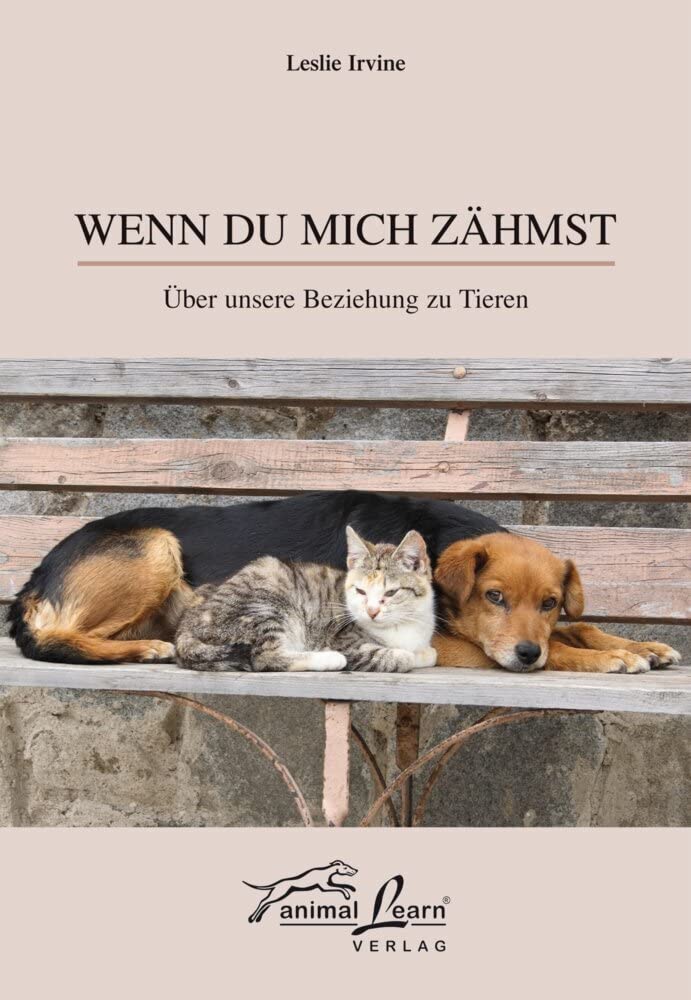 Wenn du mich zähmst: Über unsere Beziehung zu Tieren Pets