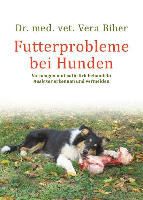 Futterprobleme bei Hunden: Vorbeugen und natürlich behandeln. Auslöser erkennen und vermeiden Pets