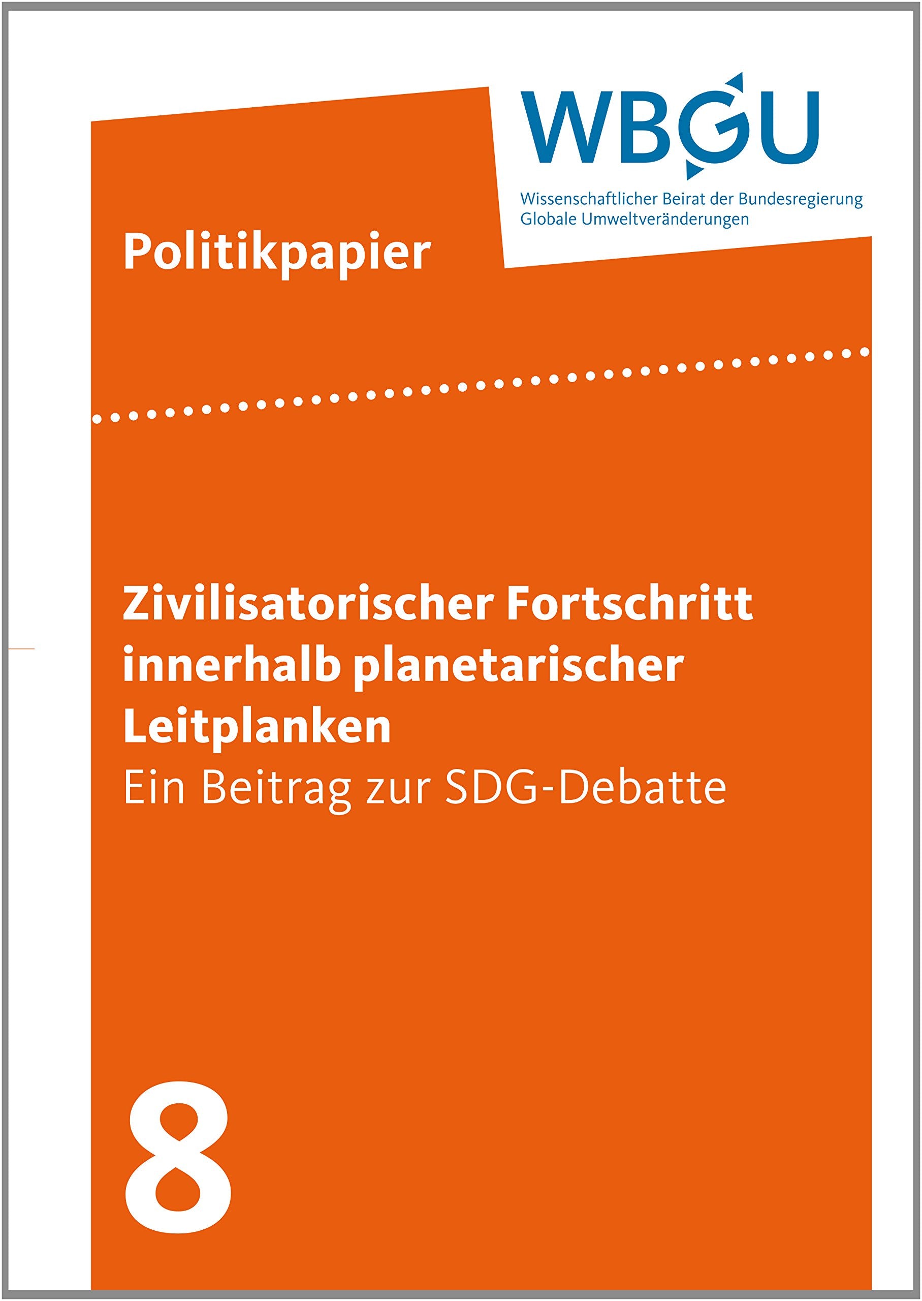 Zivilisatorischer Fortschritt innerhalb planetarischer Leitplanken – Ein Beitrag zur SDG-Debatte: Politikpapier 8 Business, Finance & Career