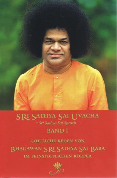 Sri Sathya Sai Uvacha – Sri Sathya Sai Sprach, Band 1: Göttliche Reden von Bhagawan Sri Sathya Sai Baba im Feinstofflichen Körper book