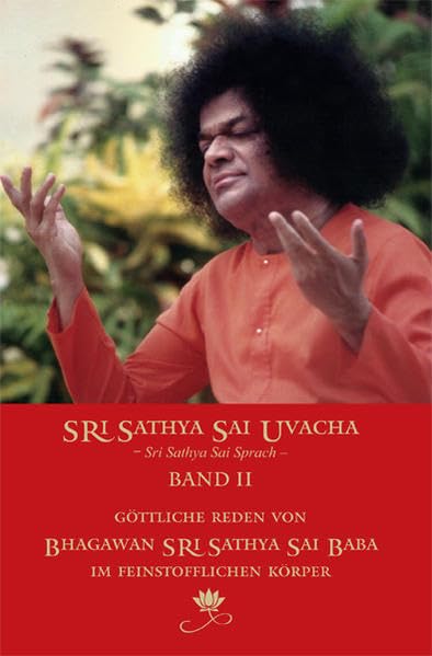 Sri Sathya Sai Uvacha – Sri Sathya Sai Sprach, Band 2: Göttliche Reden von Bhagawan Sri Sathya Sai Baba im Feinstofflichen Körper Books