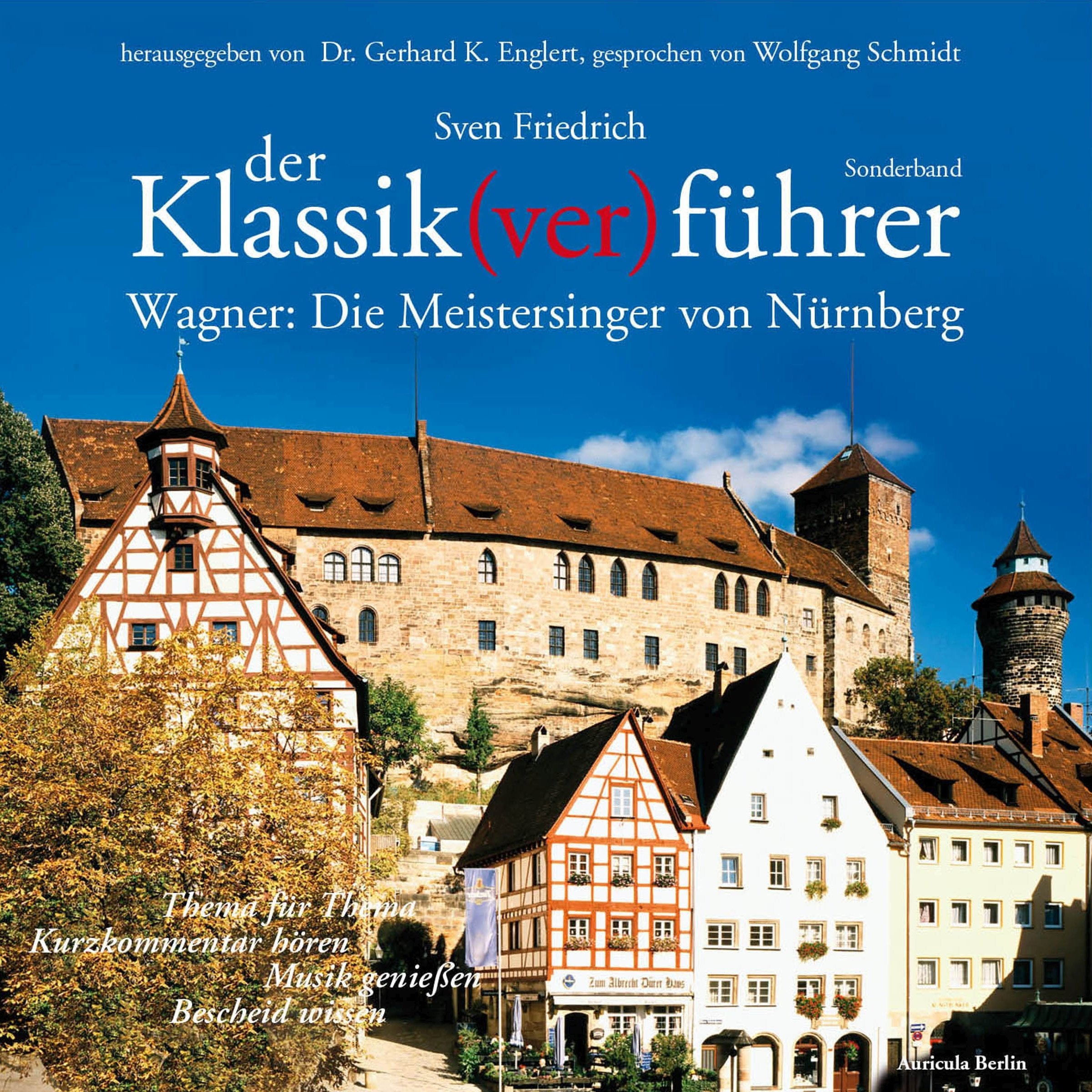 Der Klassik(ver)führer: Die Meistersinger von Nürnberg: Thema für Thema: Kurzkommentar hören, Musik genießen, Bescheid wissen. Arts & Music