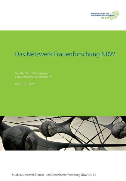 Das Netzwerk Frauenforschung NRW: Geschichte und Gegenwart einer Wissenschaftsinstitution Politics & History