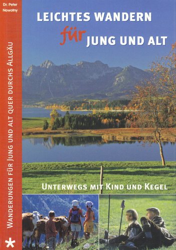 Leichtes Wandern für alt und jung: Wanderungen für alt und jung quer durchs Allgäu: Wanderungen für jung und alt quer durchs Allgäu. Unterwegs mit Kind und Kegel Film, Art & Culture