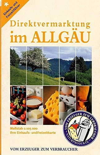 Direktvermarktung im Allgäu. Einkaufs- und Freizeitkarte: Vom Erzeuger zum Verbraucher. 1:105000 Film, Art & Culture