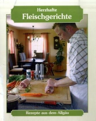 Herzhafte Fleischgerichte: Rezepte aus dem Allgäu Cooking & Enjoying