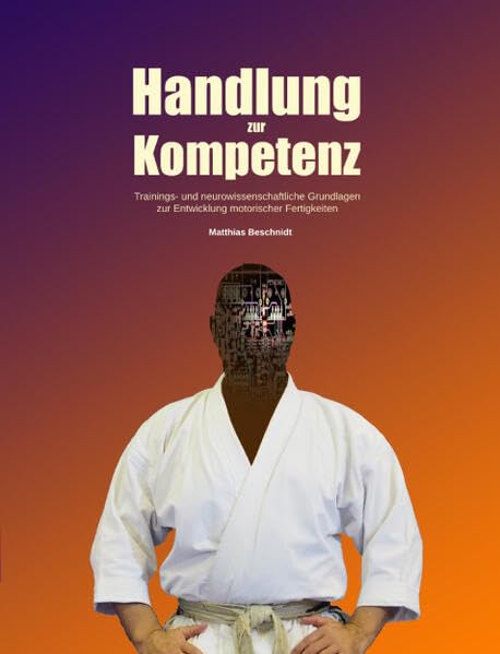 Handlung zur Kompetenz: Trainings- und neurowissenschaftliche Grundlagen zur Entwicklung motorischer Fertigkeiten (Schriftenreihe des Instituts für bewegungswissenschaftliche Anthropologie e.V.) Leisure & Fun