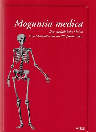 Moguntia medica - Das medizinische Mainz: Vom Mittelalter bis ins 20. Jahrhundert Medicine