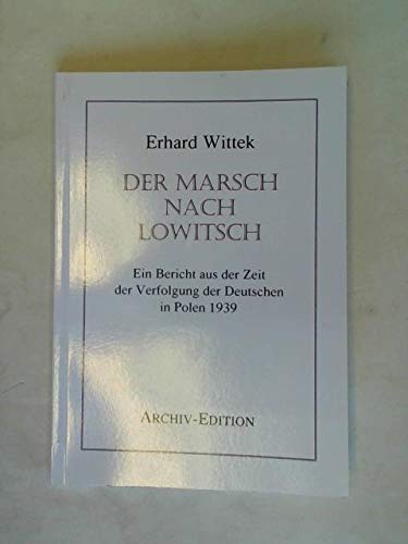 Der Marsch nach Lowitsch : ein Bericht aus der Zeit der Verfolgung der Deutschen in Polen 1939 Books
