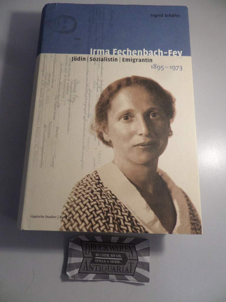 Irma Fechenbach-Fey: Jüdin - Sozialistin - Emigrantin 1895-1973 (Lippische Studien) Politics & History