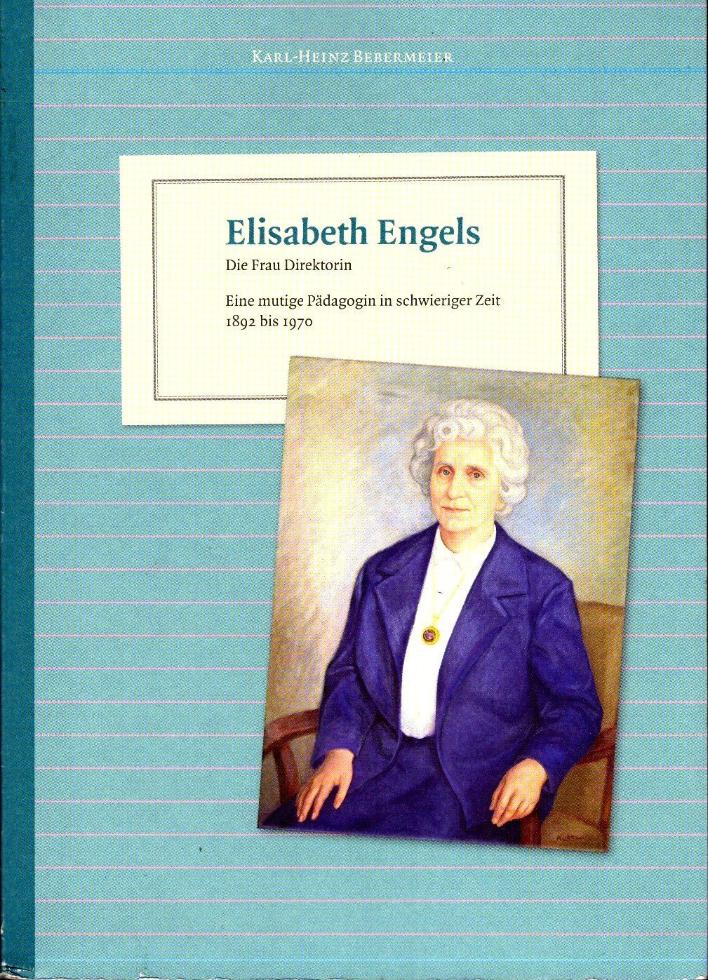 Elisabeth Engels: Die Frau Direktorin - Eine mutige Pädagogin in schwieriger Zeit Memories