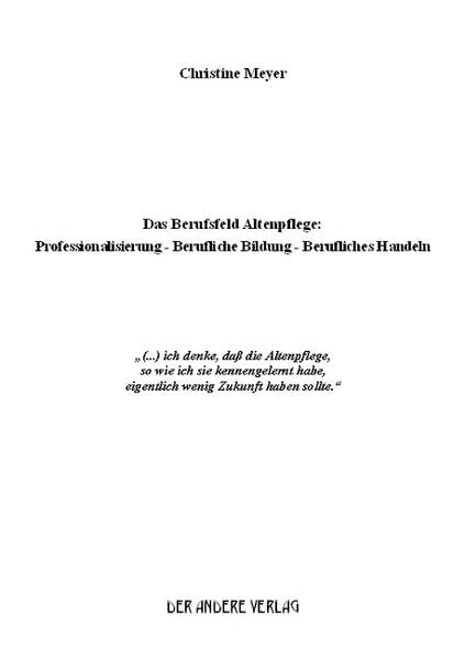 Das Berufsfeld Altenpflege: Professionalisierung - Berufliche Bildung - Berufliches Handeln Medicine