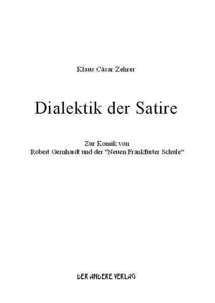 Dialektik der Satire. Zur Komik von Robert Gernhardt und der "Neuen Frankfurter Schule" Media & Communication