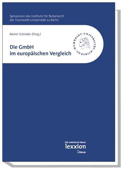Die GmbH im europäischen Vergleich: Symposion des Instituts für Notarrecht der Humboldt-Universität zu Berlin Law