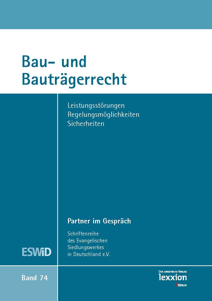 Bau- und Bauträgerrecht: Leistungsstörungen - Regelungsmöglichkeiten - Sicherheiten (Schriftenreihe Partner im Gespräch, Band 74) Law