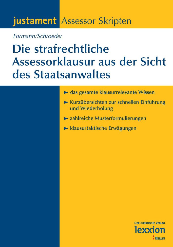 Die strafrechtliche Assessorklausur aus der Sicht des Staatsanwaltes: Das gesamte klausurrelevante Wissen. Kurzübersichten zur schnellen Einführung ... Erwägungen. (Justament Assessor Skripten) Law