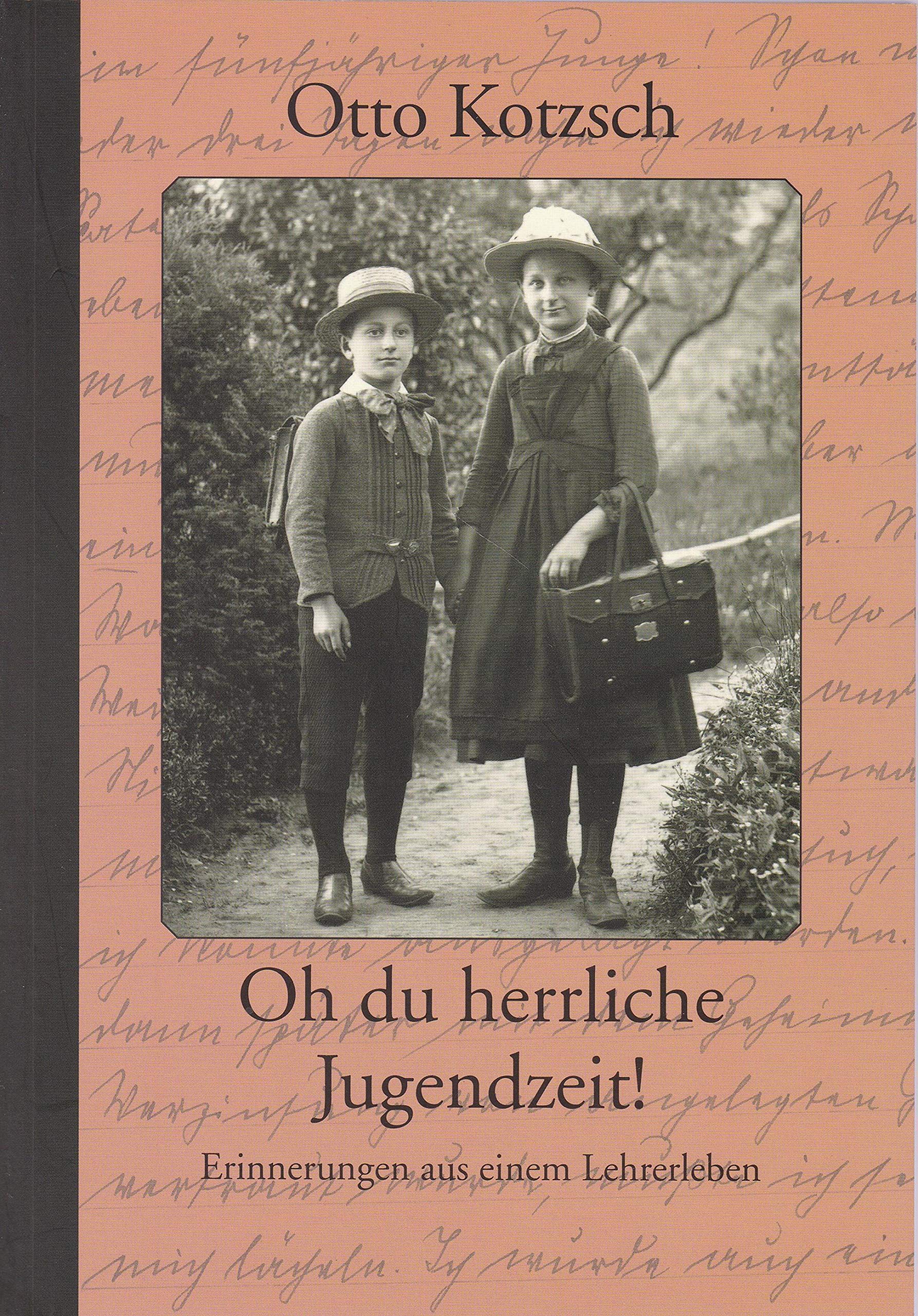 Otto Kotzsch – Oh du herrliche Jugendzeit!: Erinnerungen aus einem Lehrerleben Personalities