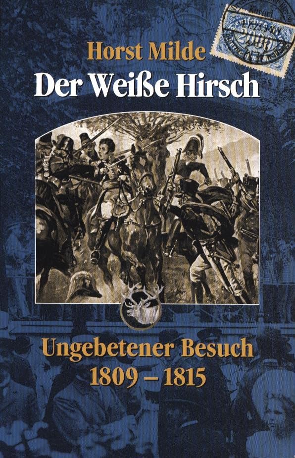 Der Weiße Hirsch: Ungebetener Besuch 1809–1815 Politics & History