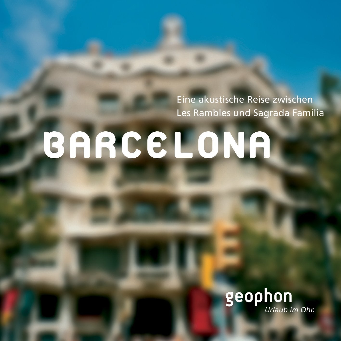 Barcelona: Eine akustische Reise zwischen Les Rambles und Sagrada Familia (Urlaub im Ohr) Travel