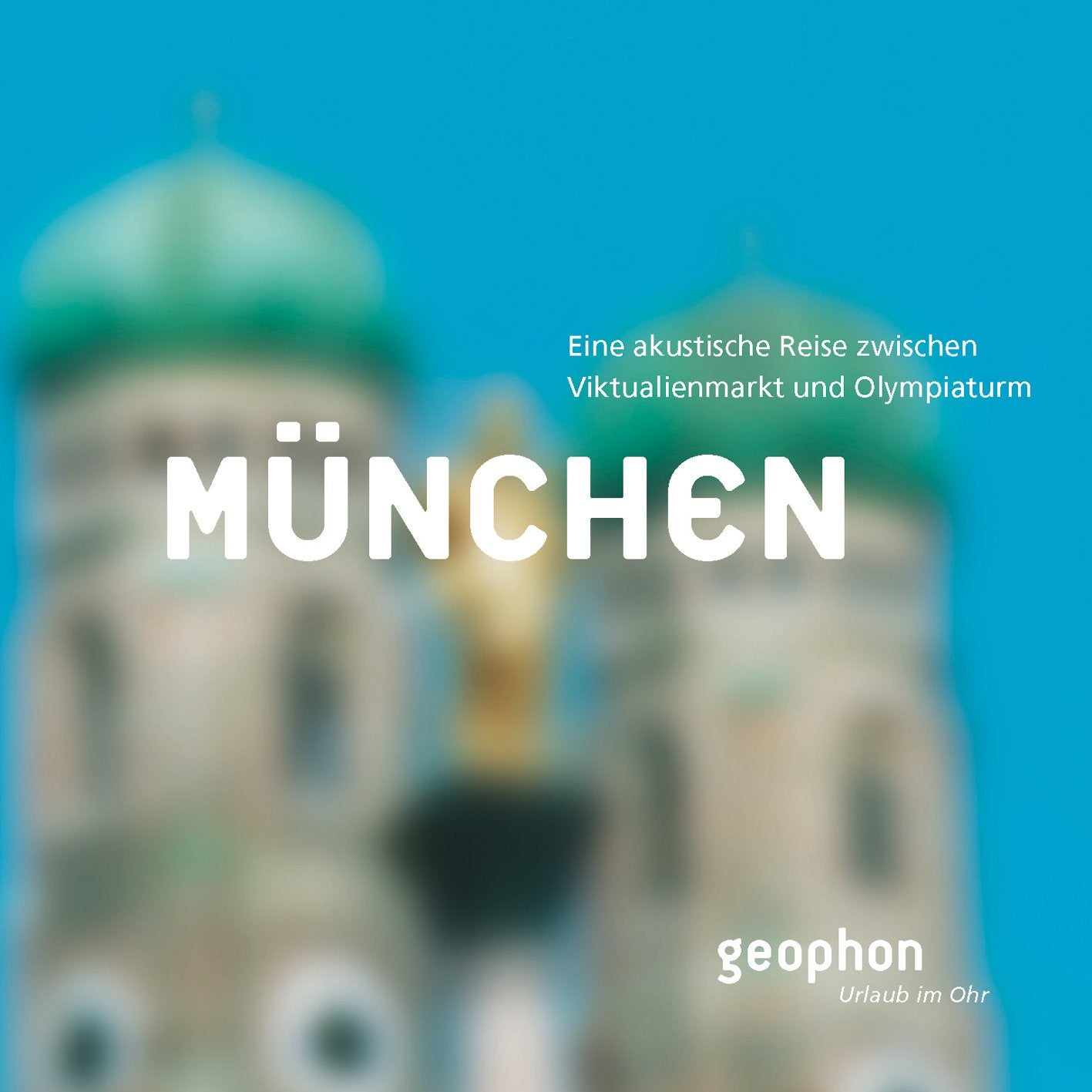 München. CD: Eine akustische Reise zwischen Viktualienmarkt und Olympiaturm cd
