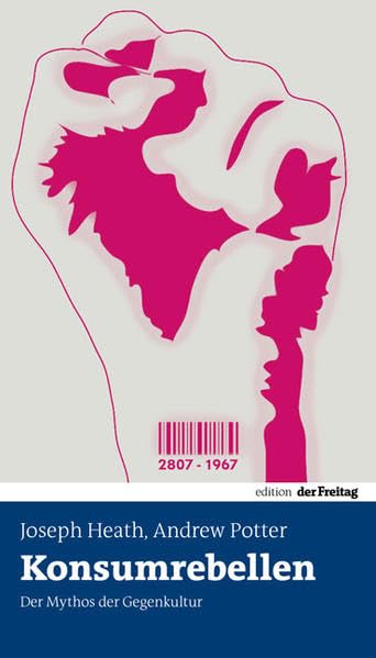 Konsumrebellen: Der Mythos der Gegenkultur (Edition Freitag) Politics & History