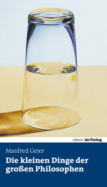 Die kleinen Dinge der großen Philosophen (Edition Freitag) Philosophy