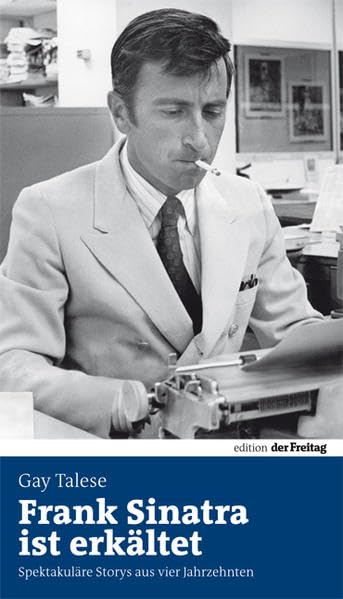 Frank Sinatra ist erkältet: Spektakuläre Storys aus vier Jahrzehnten: Spektakuläre Storys aus vier Jahrzehnten. Vorw. v. Alexander Osang Books