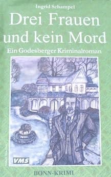 Drei Frauen und kein Mord: Eine Kriminalgeschichte aus Bad Godesberg Books
