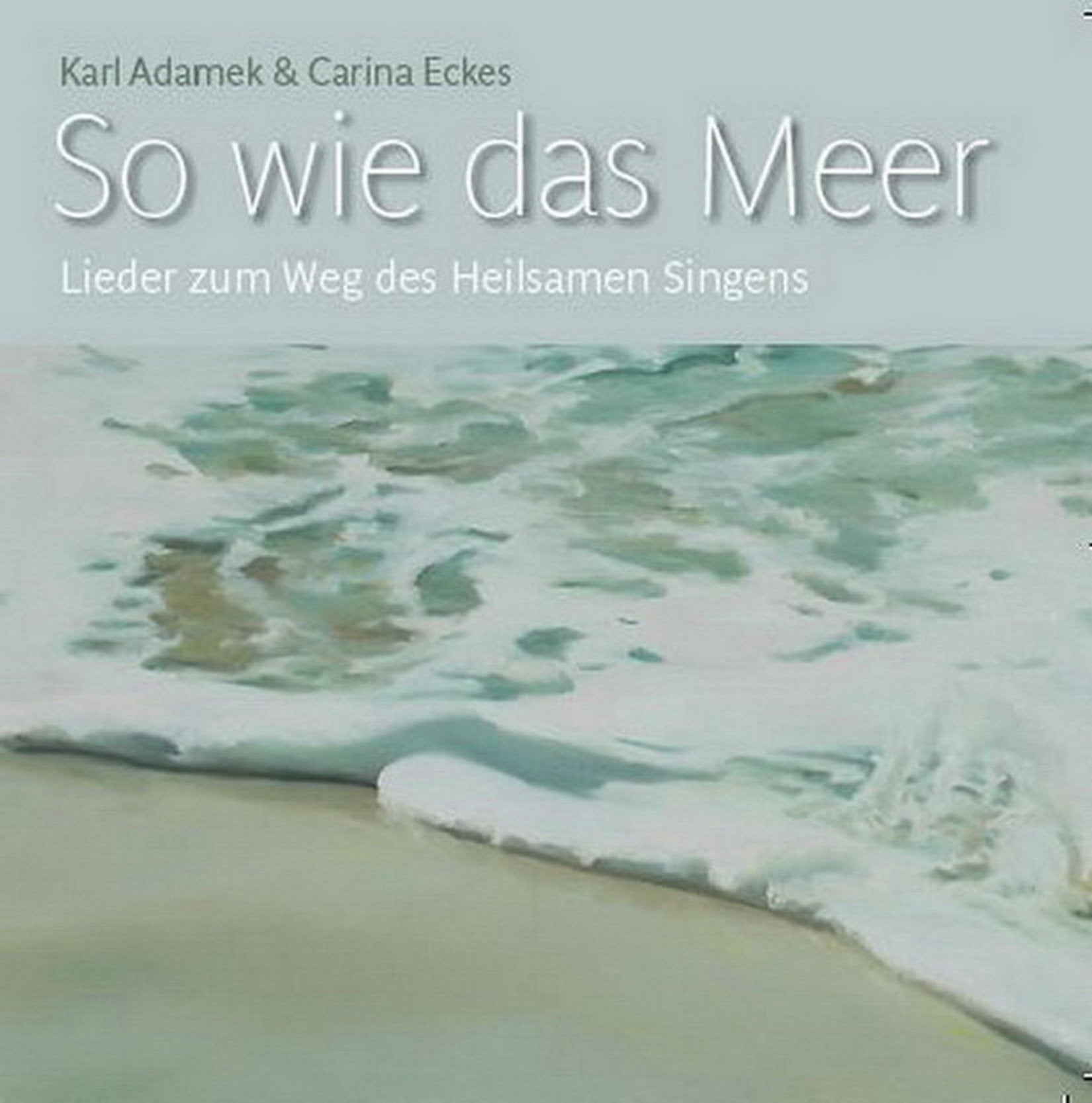 So wie das Meer: Lieder zum Weg des Heilsamen Singens Medicine
