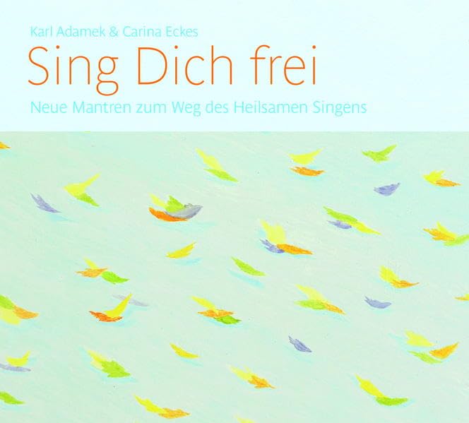 Sing Dich frei: Neue Mantren zum Weg des Heilsamen Singens Medicine