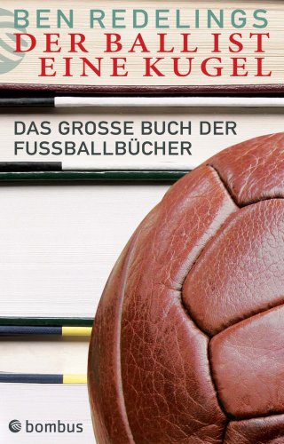 Der Ball ist eine Kugel. Das grosse Buch der Fußballbücher Leisure & Fun