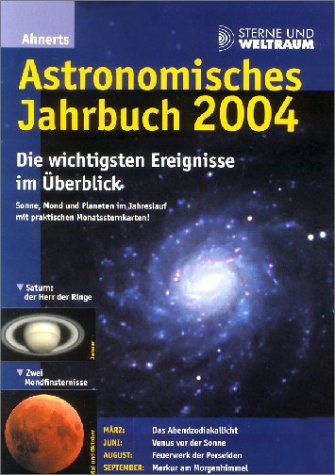 Ahnerts Astronomisches Jahrbuch 2004: Die wichtigsten Ereignisse im Überblick. Sonne, Mond und Planeten im Jahreslauf mit praktischen Mnatssternkarten Natural Sciences