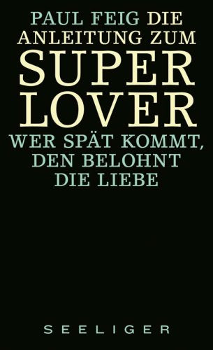 Die Anleitung zum Superlover: Wer spät kommt, den belohnt die Liebe: Wer später kommt, den belohnt die Liebe Books