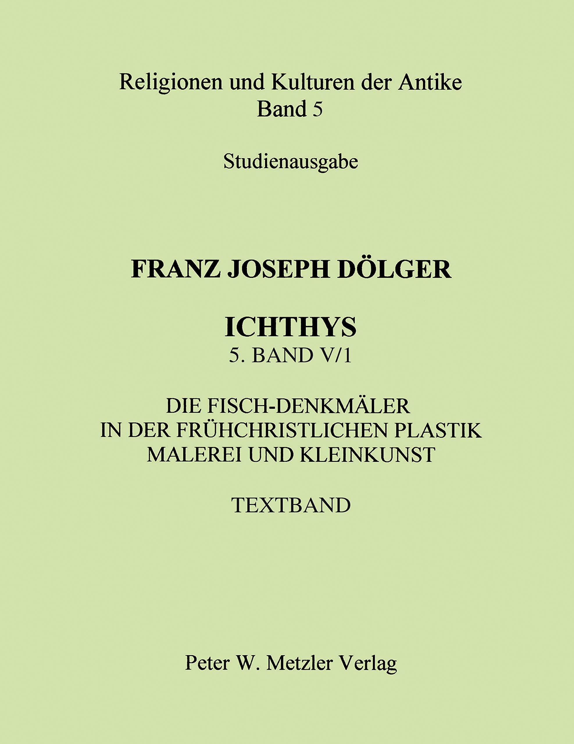 Ichthys: Die Fisch-Denkmäler in der frühchristlichen Plastik Malerei und Kleinkunst. Textband Philosophy