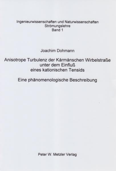 Anisotrope Turbulenz der Karmanschen Wirbelstrasse unter dem Einfluss eines kationischen Tensids: Eine phänomenologische Beschreibung (Ingenieurwissenschaften und Naturwissenschaften) Business & Technology