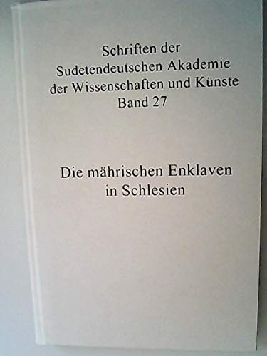 Die mährischen Enklave in Schlesien (Schriften der Sudetendeutschen Akademie der Wissenschaften und Künste) Politics & History