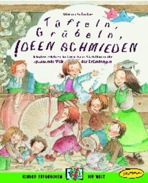 Tüfteln, Grübeln, Ideen schmieden: Kinder erleben in kreativen Aktivitäten die spannende Welt der Erfindungen (Kinder erforschen die Welt) Learning & Reference