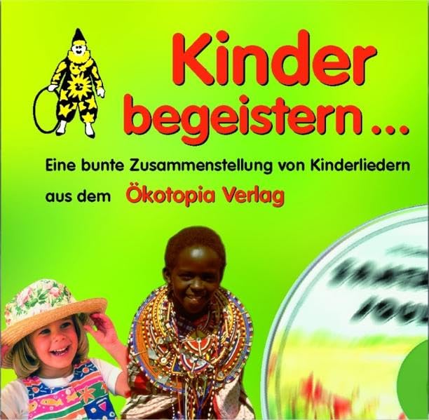 Kinder begeistern: Eine bunte Zusammenstellung von Kinderliedern aus dem Ökotopia Verlag (Ökotopia Mit-Spiel-Lieder) Non-fiction