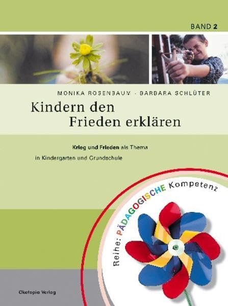 Kindern den Frieden erklären: Krieg und Frieden als Thema in Kindergarten und Grundschule (Pädagogische Kompetenz) Parents & Children