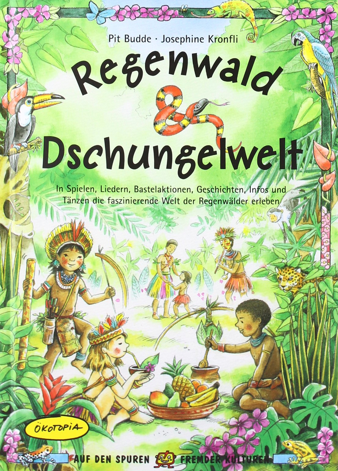 Regenwald & Dschungelwelt: In Spielen, Liedern, Bastelaktionen, Geschichten, Infos und Tänzen die faszinierende Welt der Regenwälder erleben (Auf den Spuren fremder Kulturen) Non-fiction books for kids