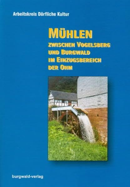 Mühlen zwischen Vogelsberg und Burgwald im Einzugsbereich der Ohm Politics & History