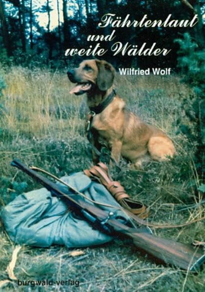 Fährtenlaut und weite Wälder: Erinnerungen an das hessische Bergland, das Rothaargebirge und die Hunde in meinem Jägerleben Leisure & Fun