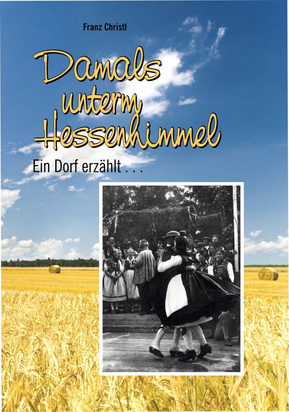 Damals unterm Hessenhimmel: Ein Dorf erzählt Historical Fiction