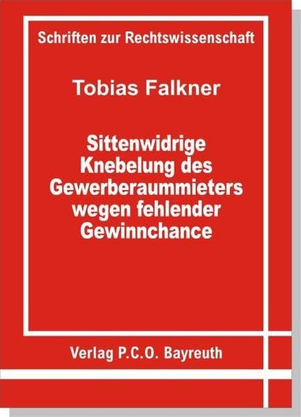 Sittenwidrige Knebelung des Gewerberaummieters wegen fehlender Gewinnchance (Schriften zur Rechtswissenschaft) Books