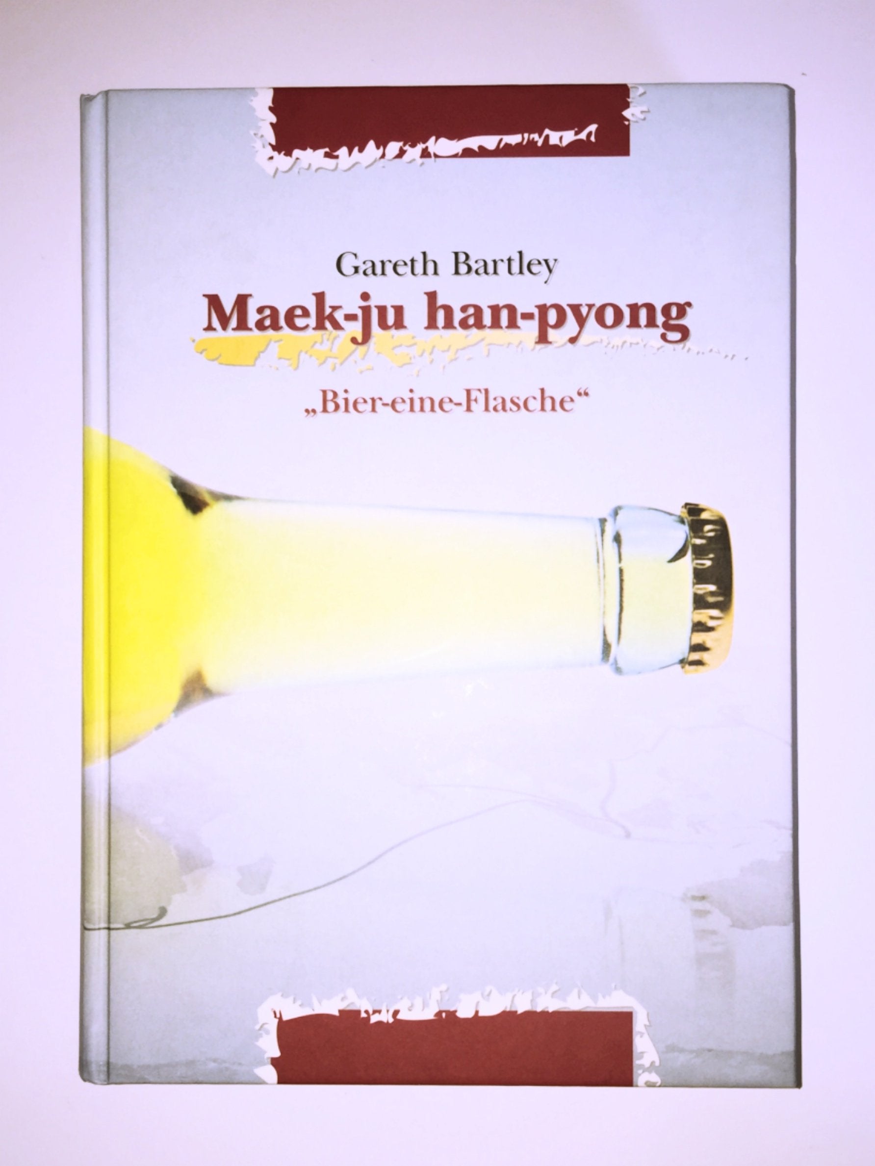 Maek-ju han-pyong ("Bier - eine - Flasche"): Ein bißchen Weltreise, ein bißchen Selbstentdeckung book