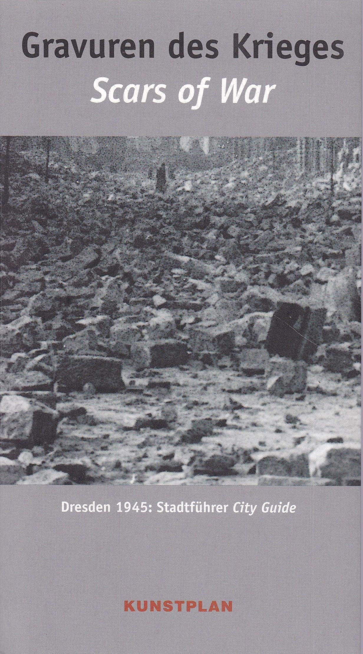 Gravuren des Krieges - Mahndepots in Dresden /Scars of War - Memorial Depots in Dresden: Dresden 1945: Stadtführer City Guide Books
