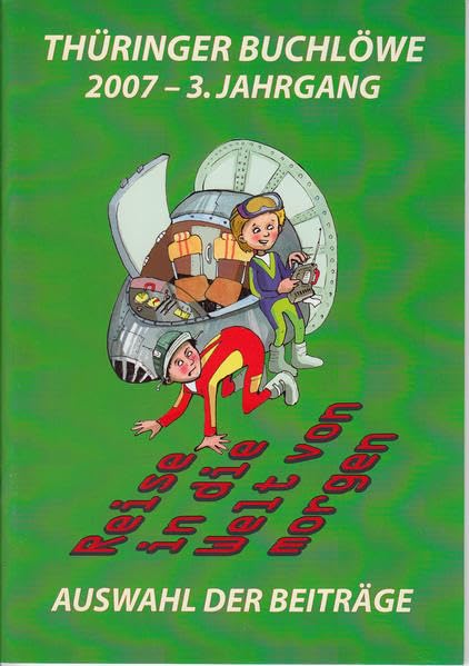 Thüringer Buchlöwe / Reise in die Welt von morgen: Thüringer Buchlöwe 2007 - 3. Jahrgang, Auswahl der Beiträge Contemporary literature