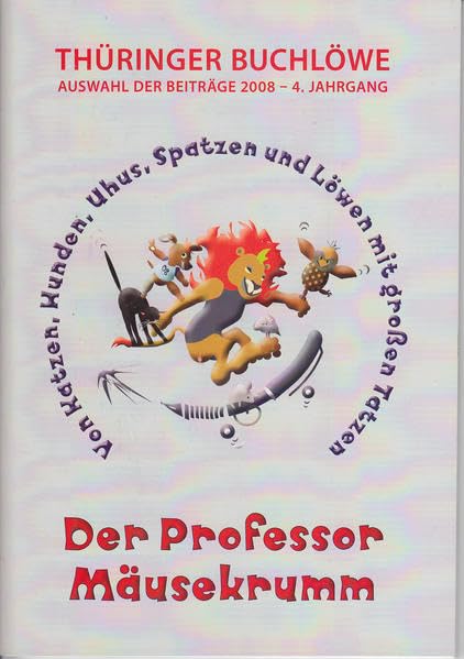 Thüringer Buchlöwe / Der Professor Mäusekrumm: Auswahl der Beiträge 2008 - 4. Jahrgang Contemporary literature